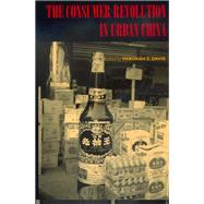 The Consumer Revolution in Urban China by Davis, Deborah S., 9780520216402