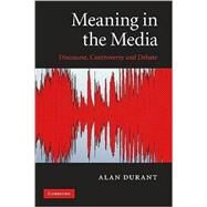Meaning in the Media: Discourse, Controversy and Debate by Alan Durant, 9780521136402