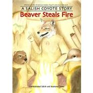Beaver Steals Fire by Confederated Salish and Kootenai Tribes, 9780803216402