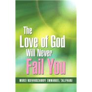 The Love of God Will Never Fail You by Talifhani, Murei Ndivhudzannyi Emmanuel, 9781503526402