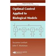 Optimal Control Applied to Biological Models by Lenhart; Suzanne, 9781584886402