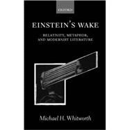 Einstein's Wake Relativity, Metaphor, and Modernist Literature by Whitworth, Michael H., 9780198186403