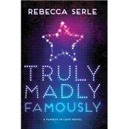 Truly Madly Famously by Serle, Rebecca, 9780316366403