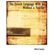 The French Language With or Without a Teacher by Sardou, Alfred, 9780554896403