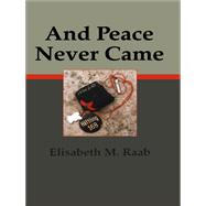 And Peace Never Came by Elisabeth M. Raab, 9780889206403