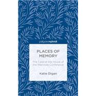 Places of Memory The Case of the House of the Wannsee Conference by Digan, Katie, 9781137456403