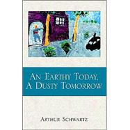 An Earthy Today, A Dusty Tomorrow by Schwartz, Arthur, 9781401096403