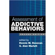 Assessment of Addictive Behaviors, Second Edition by Donovan, Dennis M.; Marlatt, G. Alan, 9781593856403