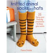 Knitted Animal Socks and Hats by Goble, Fiona, 9781782496403