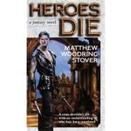 Heroes Die by Stover, Matthew Woodring, 9780345516404