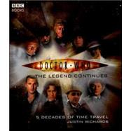 Doctor Who, the Legend Continues: 5 Decadees of Time Travel by Richards, Justin, 9780563486404