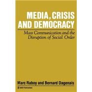 Media, Crisis and Democracy Mass Communication and the Disruption of Social Or by Marc Raboy; Bernard Dagenais, 9780803986404