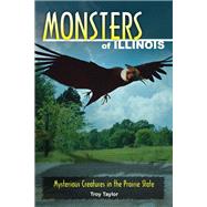 Monsters of Illinois Mysterious Creatures in the Prairie State by Taylor, Troy, 9780811736404