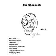 The Chapbook, Number 5 by Hart, Matt; Fisher-wirth, Ann; Daly, Luke; Grant, Joanna, 9781500776404