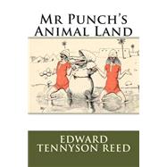 Mr Punch's Animal Land by Reed, Edward Tennyson, 9781507876404