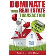 Dominate Your Real Estate Transaction by Hays, Karen Gildea, 9781522936404