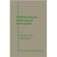 Multidimensional Mathematical Demography by Conference on Multidimensional Mathematical Demography University; Rogers, Andrei; Land, Kenneth C.; National Science Foundation (U. S.), 9780124356405