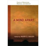A Mind Apart Poems of Melancholy, Madness, and Addiction by Bauer, Mark S, 9780195336405