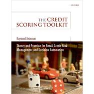 The Credit Scoring Toolkit Theory and Practice for Retail Credit Risk Management and Decision Automation by Anderson, Raymond, 9780199226405