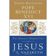 Jesus of Nazareth: The Infancy Narratives by POPE BENEDICT XVI, 9780385346405