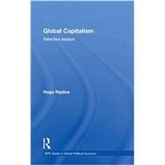 Global Capitalism: Selected Essays by Radice; Hugo, 9780415726405