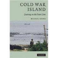 Cold War Island: Quemoy on the Front Line by Michael Szonyi, 9780521726405