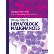 Management of Hematologic Malignancies by Edited by Susan  O'Brien , Julie M. Vose , Hagop M. Kantarjian, 9780521896405