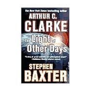 The Light of Other Days by Clarke, Arthur C.; Baxter, Stephen, 9780812576405