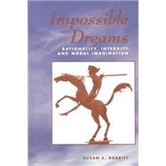 Impossible Dreams: Rationality, Integrity And Moral Imagination by Babbitt,Susan, 9780813326405