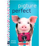 Pigture Perfect: A Wish Novel by Goebel, Jenny, 9781338716405