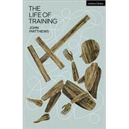 The Life of Training by Matthews, John; Park, Andy, 9781350046405