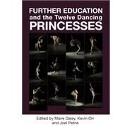 Further Education and the Twelve Dancing Princesses by Daley, Marie; Orr, Kevin; Petrie, Joel, 9781858566405