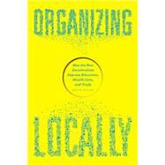 Organizing Locally by Fuller, Bruce; Berg, Mary (CON); Koon, Danfeng Soto-Vigil (CON); Parker, Lynette (CON), 9780226246406