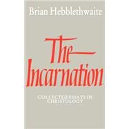 The Incarnation: Collected Essays in Christology by Brian Hebblethwaite, 9780521336406