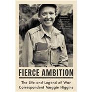 Fierce Ambition The Life and Legend of War Correspondent Maggie Higgins by Conant, Jennet, 9781324086406