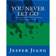 You Never Let Go by Jiang, Jesper Chen Fu, 9781511406406