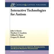 Interactive Technologies for Autism by Kientz, Julie A.; Goodwin, Matthew S.; Hayes, Gillian R.; Abowd, Gregory D., 9781608456406