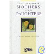 The Love Between Mothers and Daughters by Exley, Helen, 9781850156406