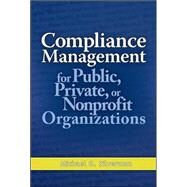 Compliance Management for Public, Private, or Non-Profit Organizations by Silverman, Michael, 9780071496407