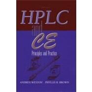 High Performance Liquid Chromatography and Capillary Electrophoresis : Principles and Practices by Weston, Andrea; Brown, Phyllis R., 9780121366407