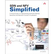 SDN and NFV Simplified  A Visual Guide to Understanding Software Defined Networks and Network Function Virtualization by Doherty, Jim, 9780134306407