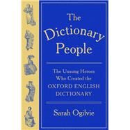 The Dictionary People The Unsung Heroes Who Created the Oxford English Dictionary by Ogilvie, Sarah, 9780593536407