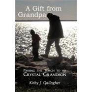 A Gift from Grandpa: Passing the Torch to His Crystal Grandson by Gallagher, Kirby J, 9781452546407