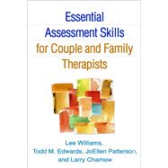 Essential Assessment Skills for Couple and Family Therapists by Williams, Lee; Edwards, Todd M.; Patterson, JoEllen; Chamow, Larry, 9781462516407