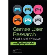 Games User Research: A Case Study Approach by Garcia-Ruiz; Miguel Angel, 9781498706407