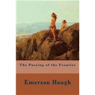The Passing of the Frontier by Hough, Emerson, 9781508696407