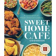 Sweet Home Caf Cookbook A Celebration of African American Cooking by NMAAHC; Harris, Jessica B.; Lukas, Albert; Grant, Jerome; Bunch III, Lonnie G., 9781588346407