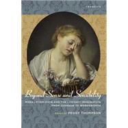 Beyond Sense and Sensibility Moral Formation and the Literary Imagination from Johnson to Wordsworth by Thompson, Peggy; Brown, Rhona; Chilton, Leslie A.; Erwin, Timothy; Gottlieb, Evan; Johnson, Christopher D.; King, Heather; Noggle, James; Rounce, Adam; Wadewitz, Adrianne, 9781611486407