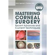 Mastering Corneal Surgery Recent Advances and Current Techniques by Agarwal, Amar; John, Thomas, 9781617116407