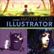 Adobe Master Class Illustrator Inspiring artwork and tutorials by established and emerging artists by Milne, Sharon, 9780321886408